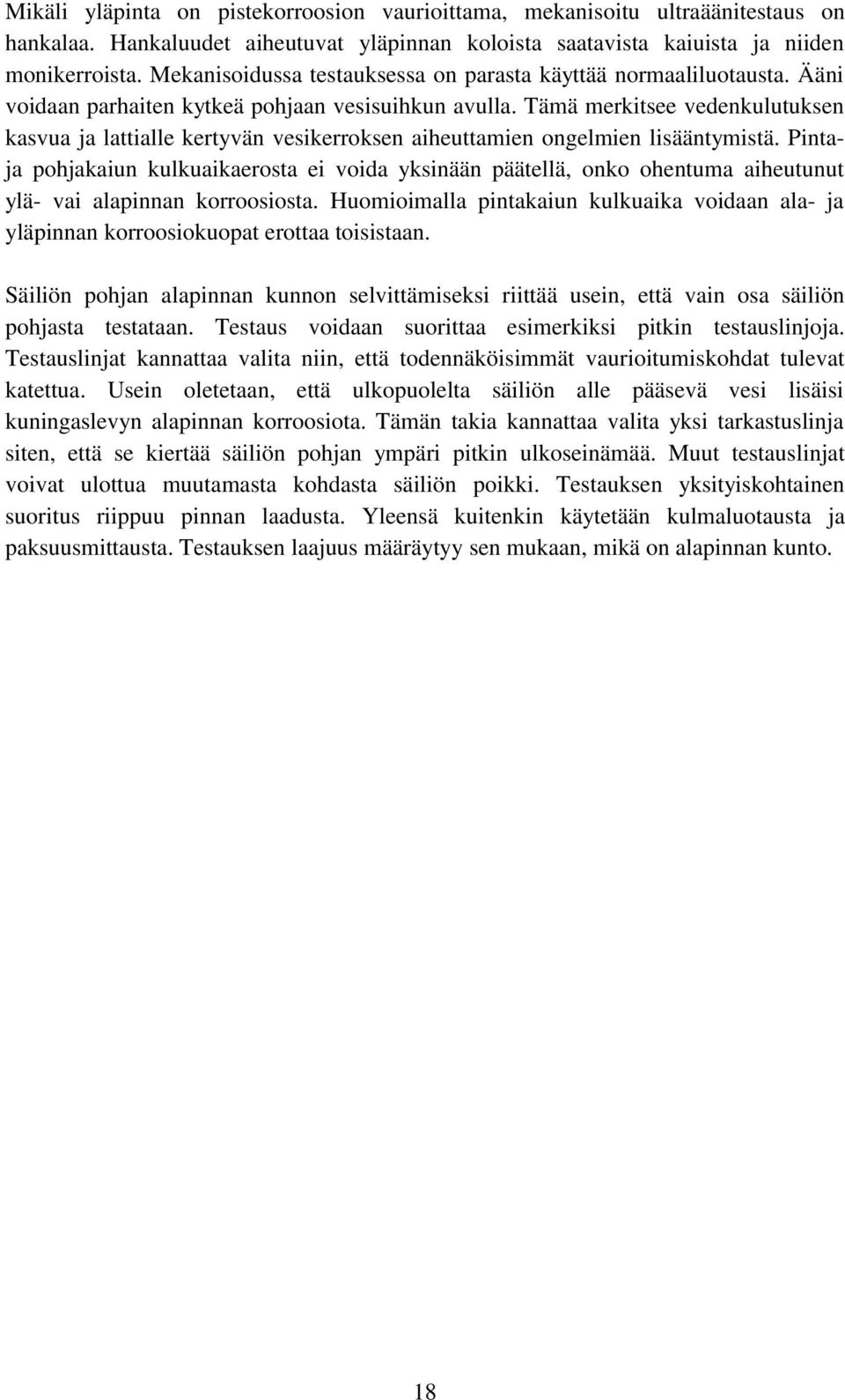 Tämä merkitsee vedenkulutuksen kasvua ja lattialle kertyvän vesikerroksen aiheuttamien ongelmien lisääntymistä.