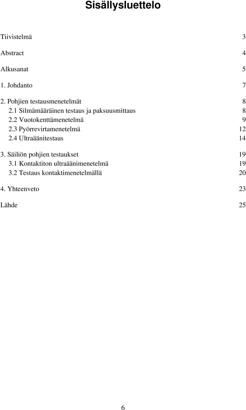 2 Vuotokenttämenetelmä 9 2.3 Pyörrevirtamenetelmä 12 2.4 Ultraäänitestaus 14 3.