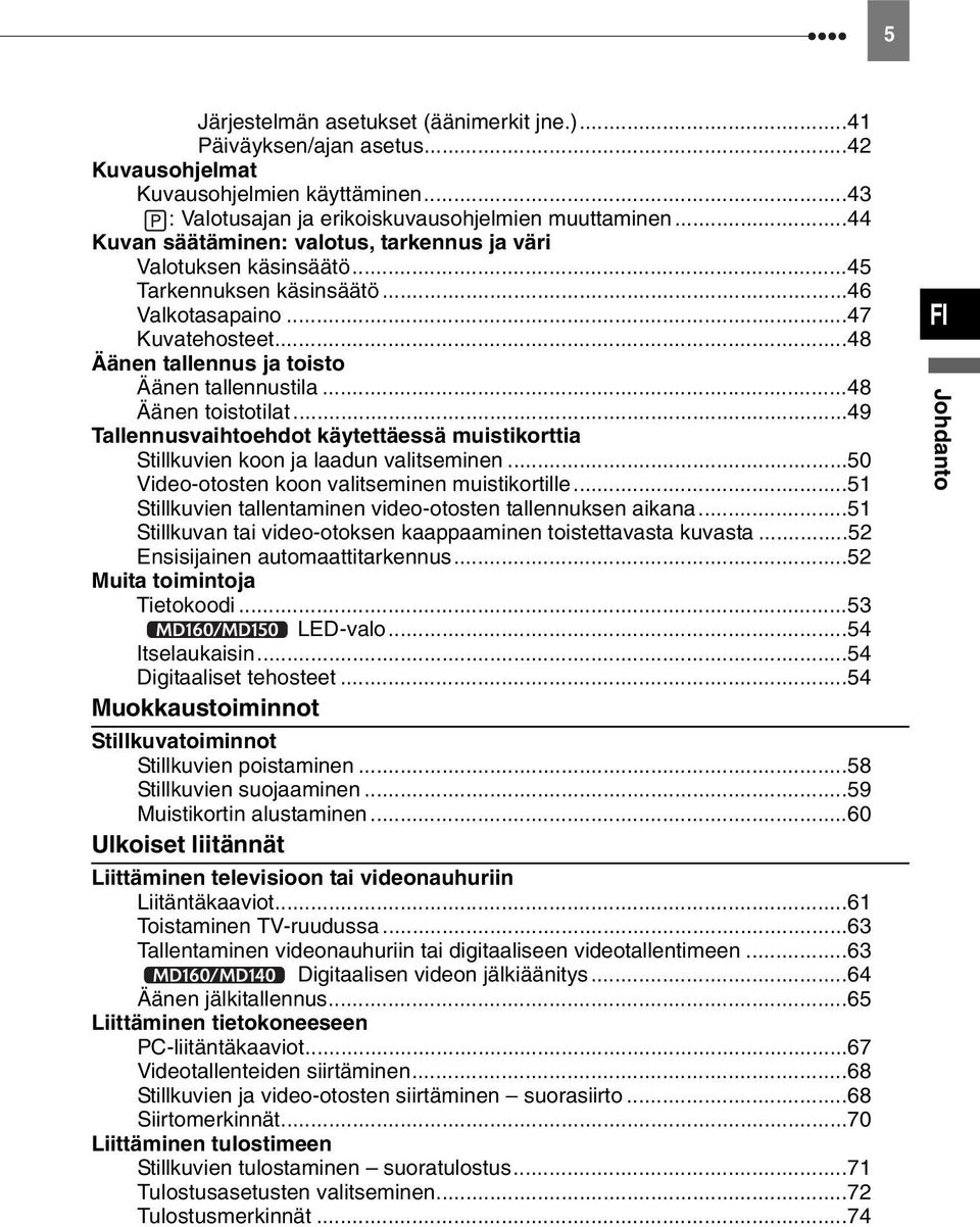 ..48 Äänen toistotilat...49 Tallennusvaihtoehdot käytettäessä muistikorttia Stillkuvien koon ja laadun valitseminen...50 Video-otosten koon valitseminen muistikortille.