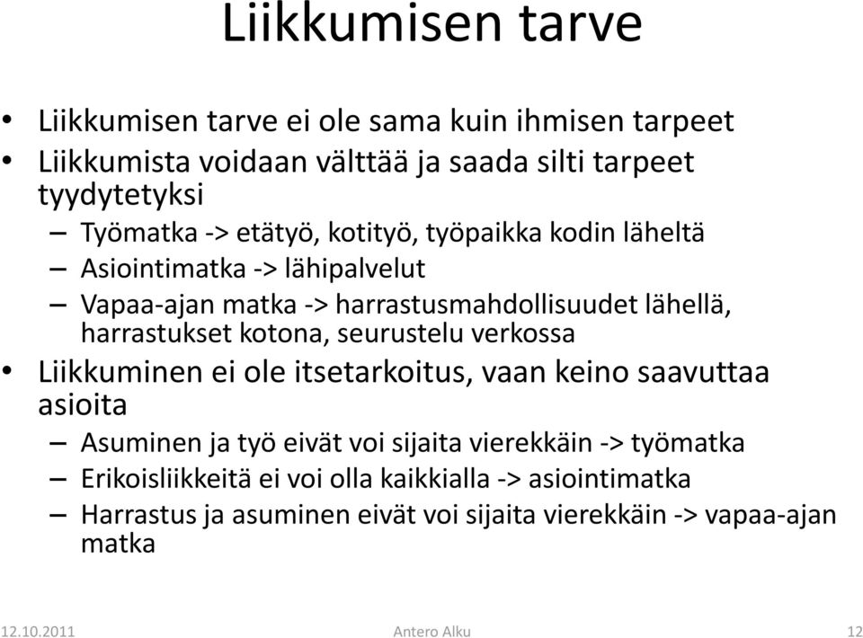 harrastukset kotona, seurustelu verkossa Liikkuminen ei ole itsetarkoitus, vaan keino saavuttaa asioita Asuminen ja työ eivät voi sijaita