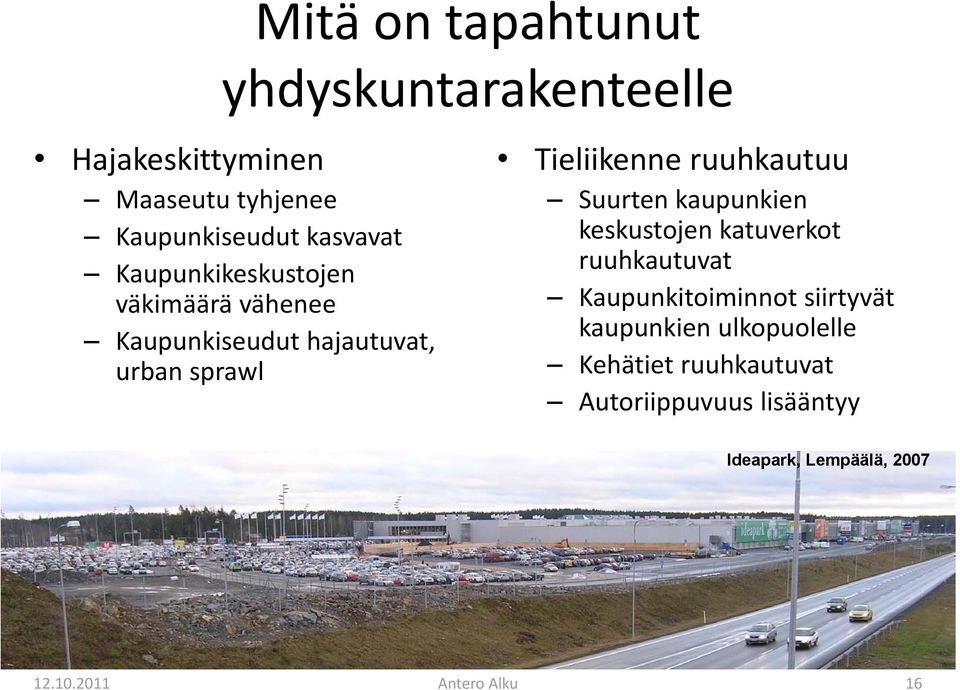 Tieliikenne ruuhkautuu Suurten kaupunkien keskustojen katuverkot ruuhkautuvat Kaupunkitoiminnot