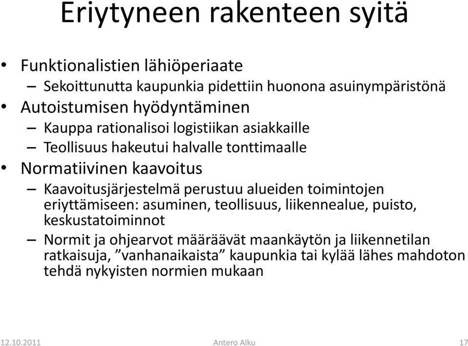 Kaavoitusjärjestelmä perustuu alueiden toimintojen eriyttämiseen: asuminen, teollisuus, liikennealue, puisto, keskustatoiminnot