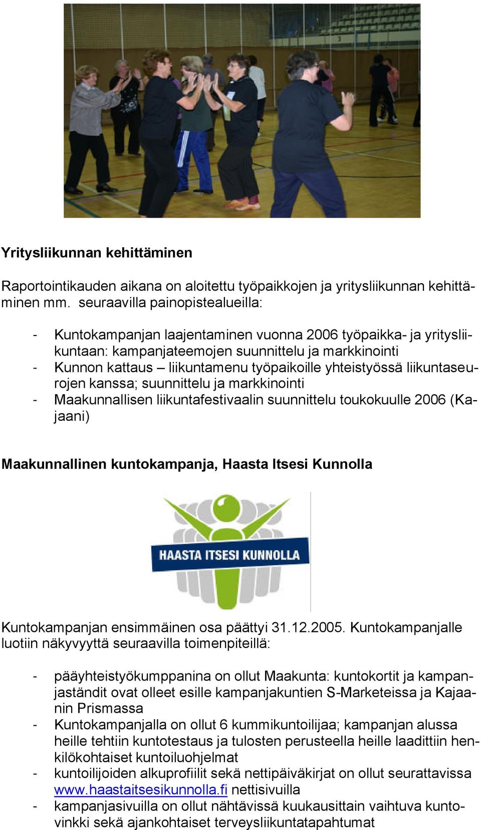 yhteistyössä liikuntaseurojen kanssa; suunnittelu ja markkinointi - Maakunnallisen liikuntafestivaalin suunnittelu toukokuulle 2006 (Kajaani) Maakunnallinen kuntokampanja, Haasta Itsesi Kunnolla