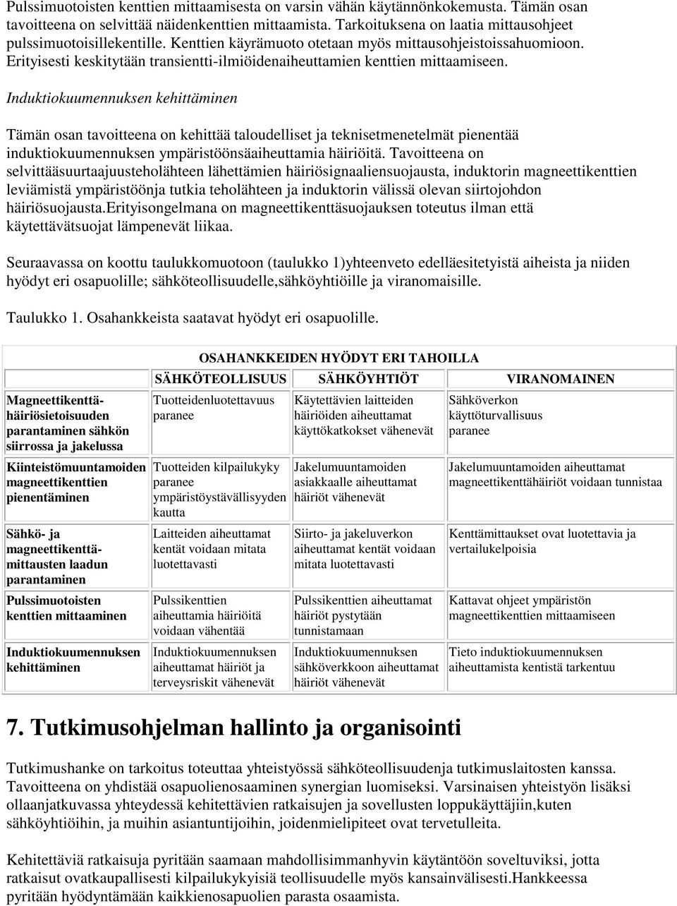 Erityisesti keskitytään transientti-ilmiöidenaiheuttamien kenttien mittaamiseen.