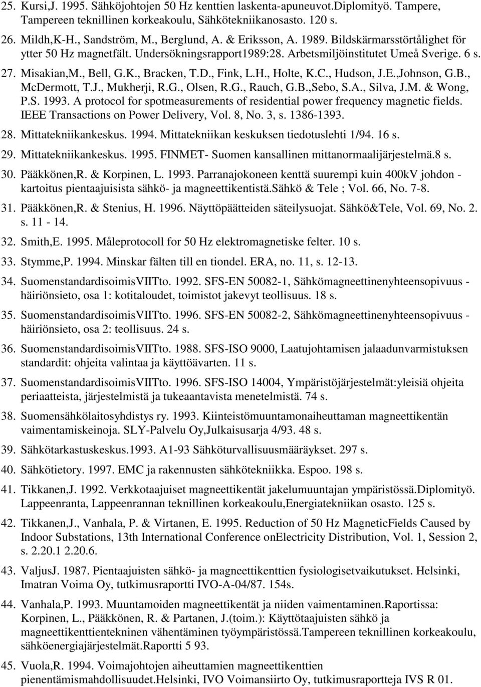 C., Hudson, J.E.,Johnson, G.B., McDermott, T.J., Mukherji, R.G., Olsen, R.G., Rauch, G.B.,Sebo, S.A., Silva, J.M. & Wong, P.S. 1993.