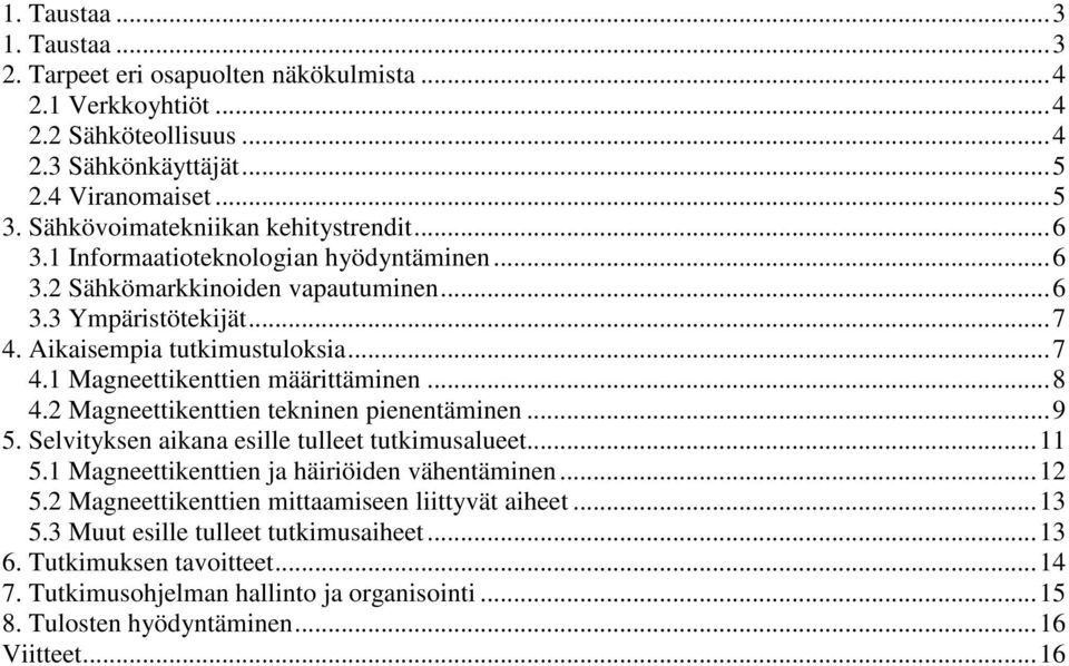 ..8 4.2 Magneettikenttien tekninen pienentäminen...9 5. Selvityksen aikana esille tulleet tutkimusalueet...11 5.1 Magneettikenttien ja häiriöiden vähentäminen...12 5.