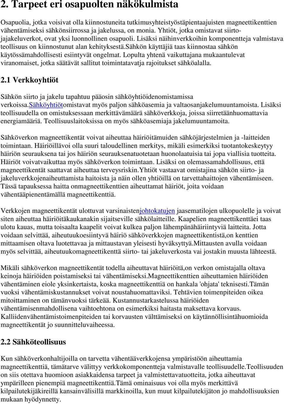 sähkön käyttäjiä taas kiinnostaa sähkön käytössämahdollisesti esiintyvät ongelmat.