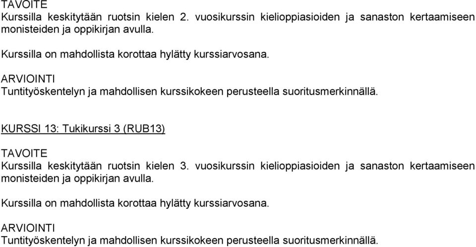 KURSSI 13: Tukikurssi 3 (RUB13) TAVOITE Kurssilla keskitytään ruotsin kielen 3.