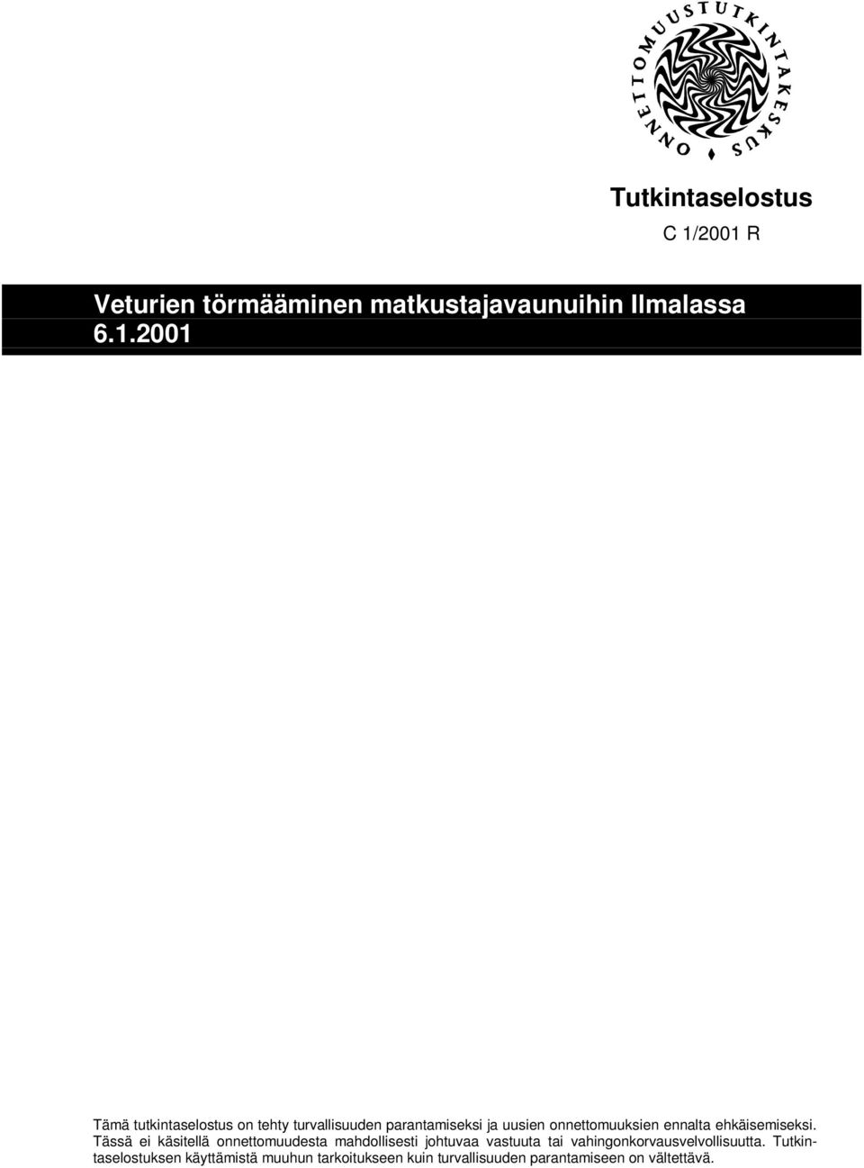 turvallisuuden parantamiseksi ja uusien onnettomuuksien ennalta ehkäisemiseksi.