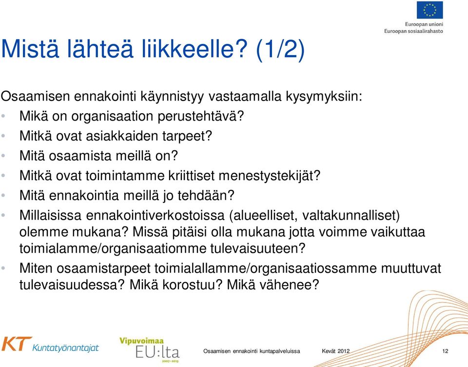 Mitä ennakointia meillä jo tehdään? Millaisissa ennakointiverkostoissa (alueelliset, valtakunnalliset) olemme mukana?