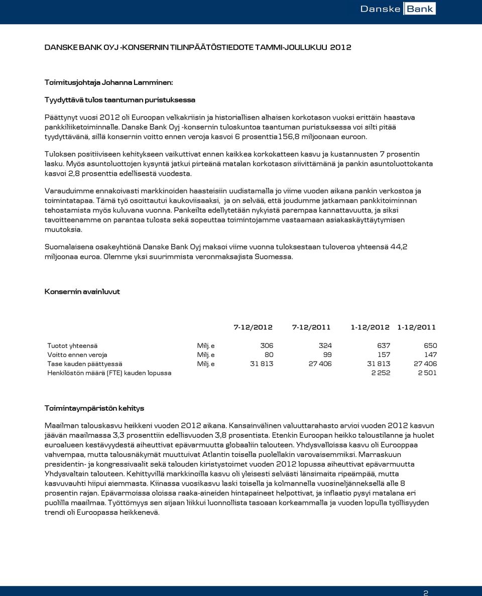 Danske Bank Oyj -konsernin tuloskuntoa taantuman puristuksessa voi silti pitää tyydyttävänä, sillä konsernin voitto ennen veroja kasvoi 6 prosenttia156,8 miljoonaan euroon.