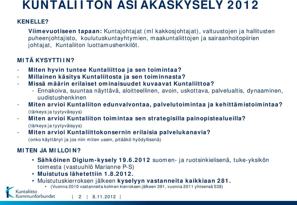 luottamushenkilöt. MITÄ KYSYTTIIN? - Miten hyvin tuntee Kuntaliittoa ja sen toimintaa? - Millainen käsitys Kuntaliitosta ja sen toiminnasta?