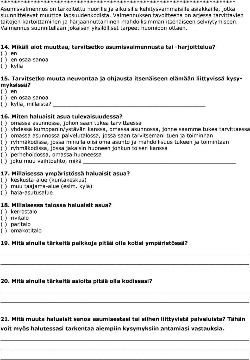 Valmennus suunnitellaan jokaisen yksilölliset tarpeet huomioon ottaen. 14. Mikäli aiot muuttaa, tarvitsetko asumisvalmennusta tai -harjoittelua? ( ) en 15.