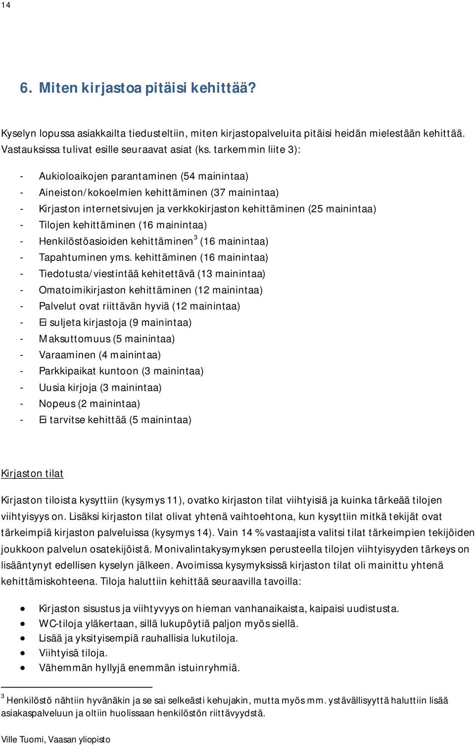 Tilojen kehittäminen (16 mainintaa) - Henkilöstöasioiden kehittäminen 3 (16 mainintaa) - Tapahtuminen yms.