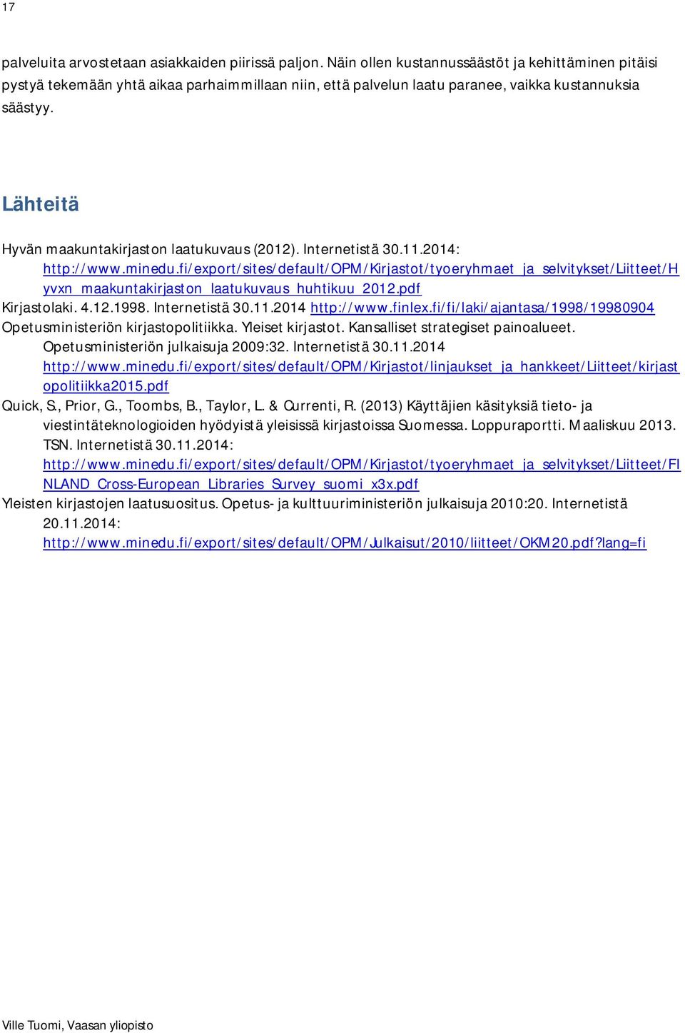 Lähteitä Hyvän maakuntakirjaston laatukuvaus (2012). Internetistä 30.11.2014: http://www.minedu.