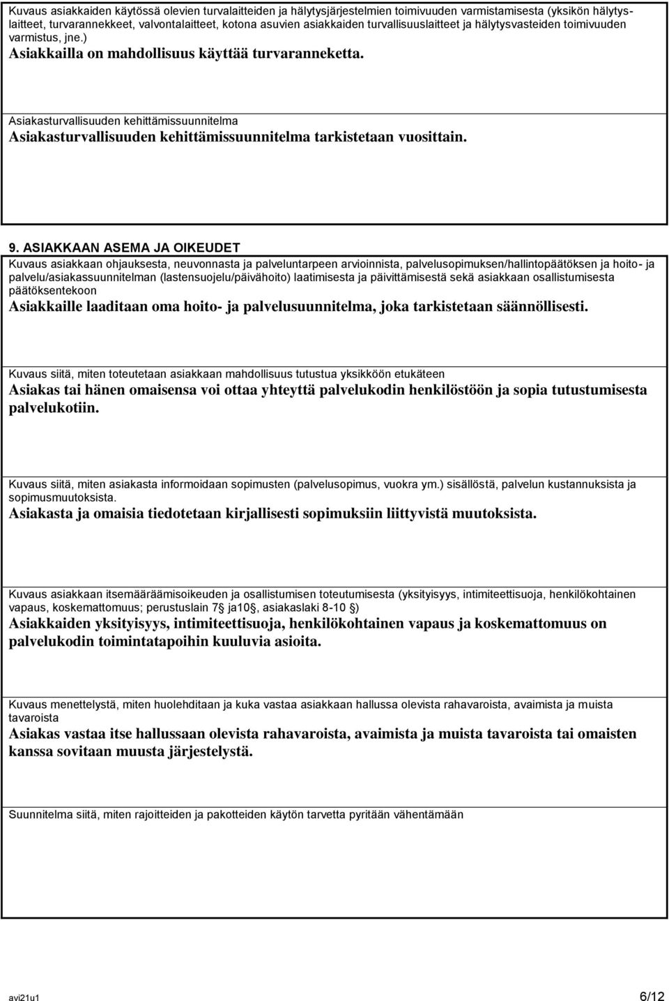 Asiakasturvallisuuden kehittämissuunnitelma Asiakasturvallisuuden kehittämissuunnitelma tarkistetaan vuosittain. 9.