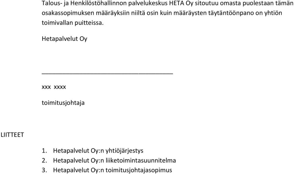 toimivallan puitteissa. Hetapalvelut Oy xxx xxxx toimitusjohtaja LIITTEET 1.