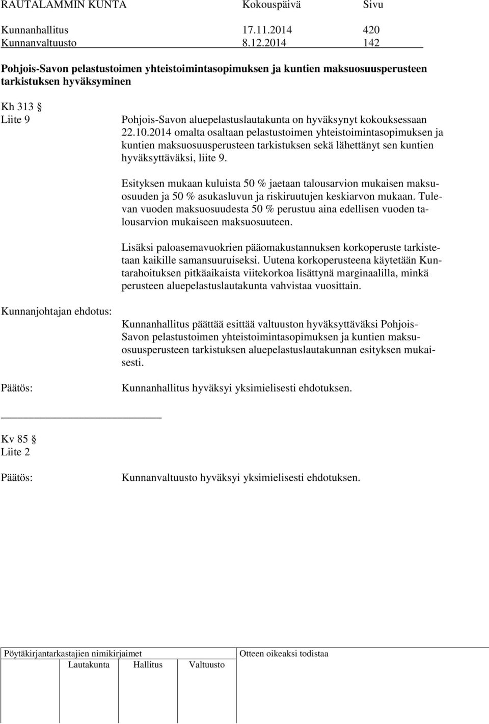 22.10.2014 omalta osaltaan pelastustoimen yhteistoimintasopimuksen ja kuntien maksuosuusperusteen tarkistuksen sekä lähettänyt sen kuntien hyväksyttäväksi, liite 9.