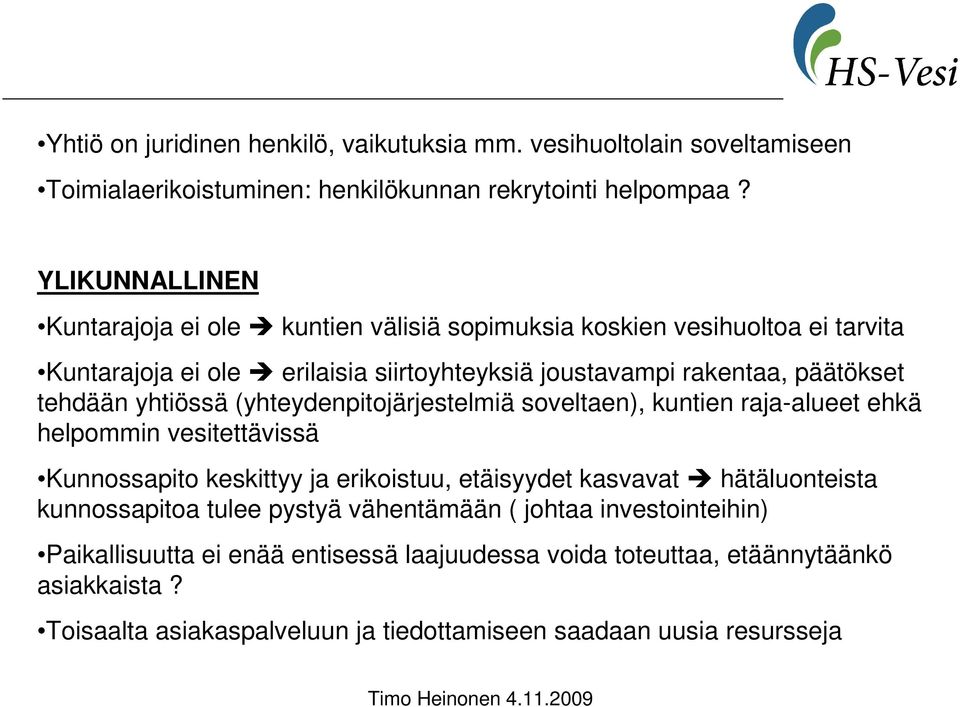 tehdään yhtiössä (yhteydenpitojärjestelmiä soveltaen), kuntien raja-alueet ehkä helpommin vesitettävissä Kunnossapito keskittyy ja erikoistuu, etäisyydet kasvavat