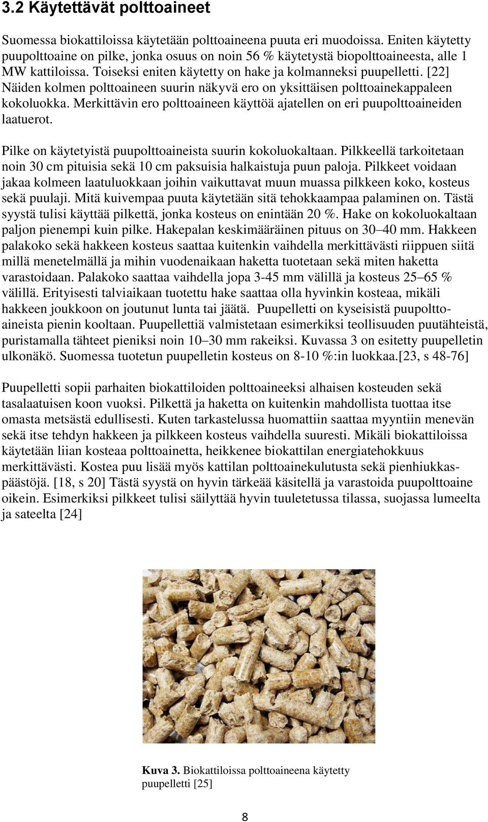 [22] Näiden kolmen polttoaineen suurin näkyvä ero on yksittäisen polttoainekappaleen kokoluokka. Merkittävin ero polttoaineen käyttöä ajatellen on eri puupolttoaineiden laatuerot.