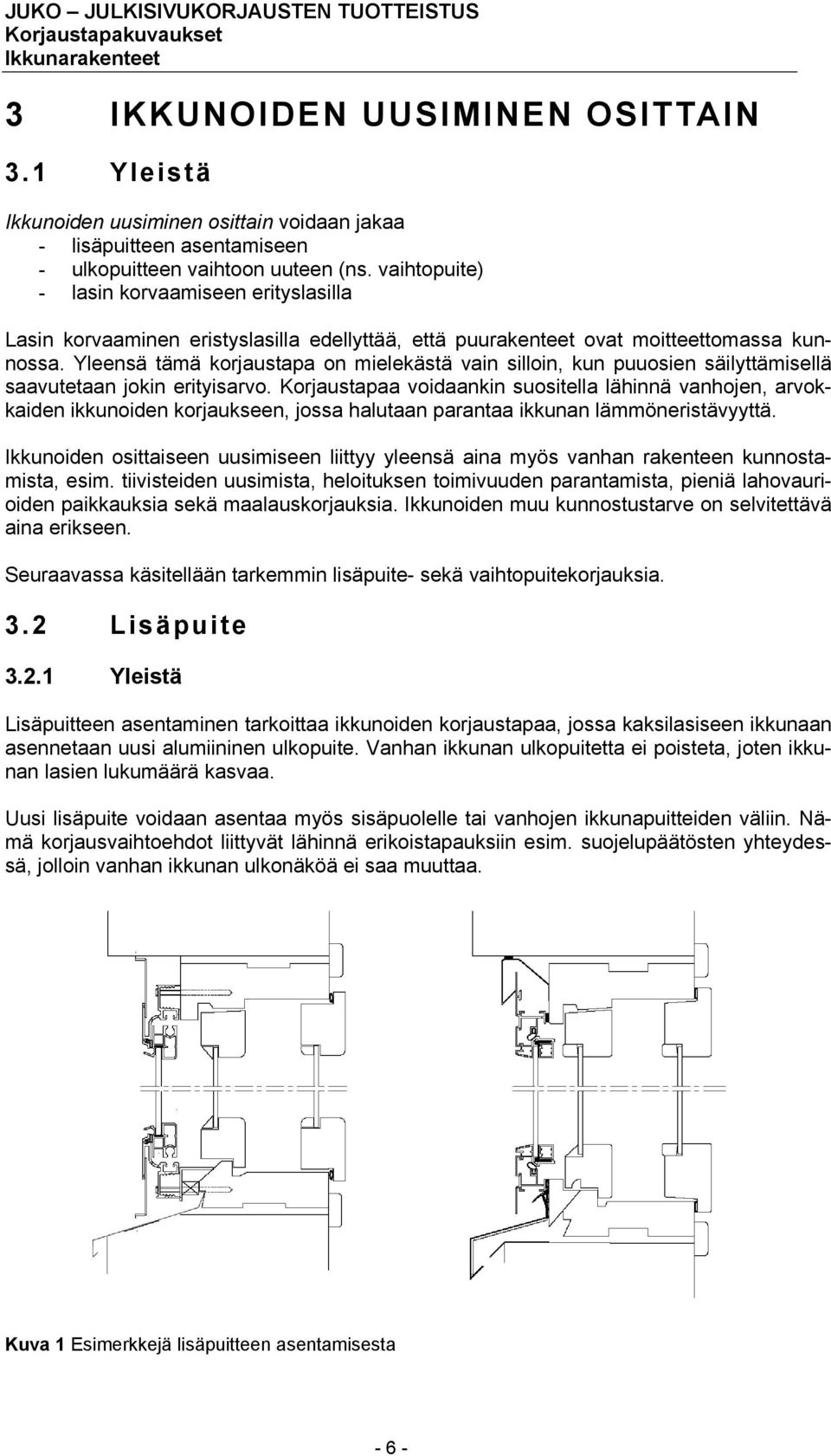 Yleensä tämä korjaustapa on mielekästä vain silloin, kun puuosien säilyttämisellä saavutetaan jokin erityisarvo.