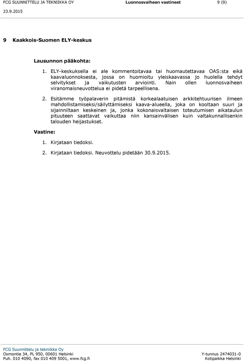 Nain ollen luonnosvaiheen viranomaisneuvottelua ei pidetä tarpeellisena. 2.
