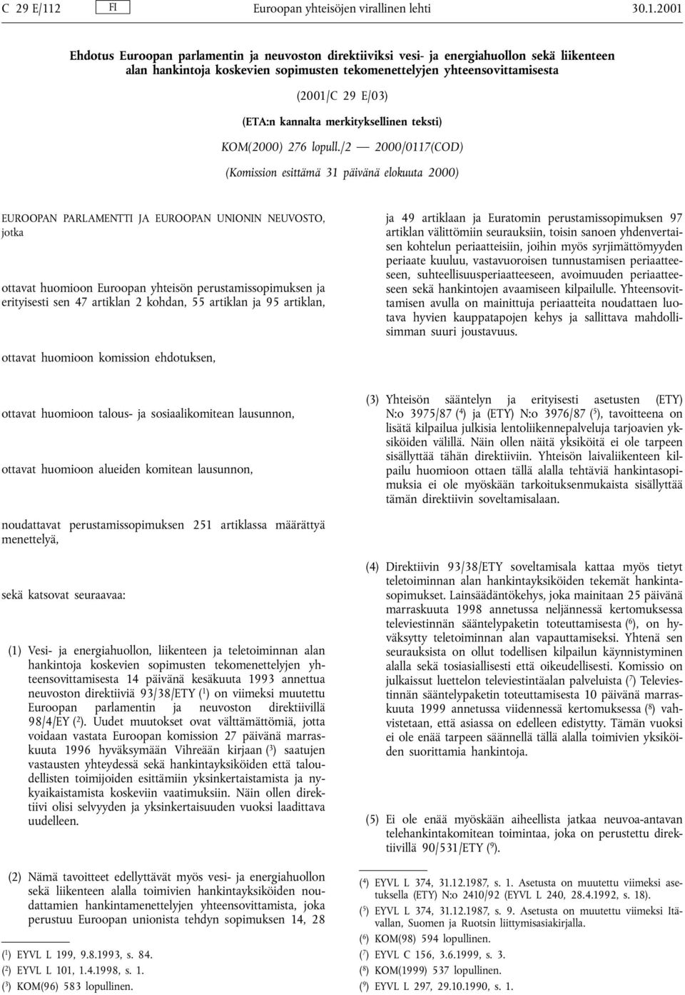 2001 Ehdotus Euroopan parlamentin ja neuvoston direktiiviksi vesi- ja energiahuollon sekä liikenteen alan hankintoja koskevien sopimusten tekomenettelyjen yhteensovittamisesta (2001/C 29 E/03) (ETA:n
