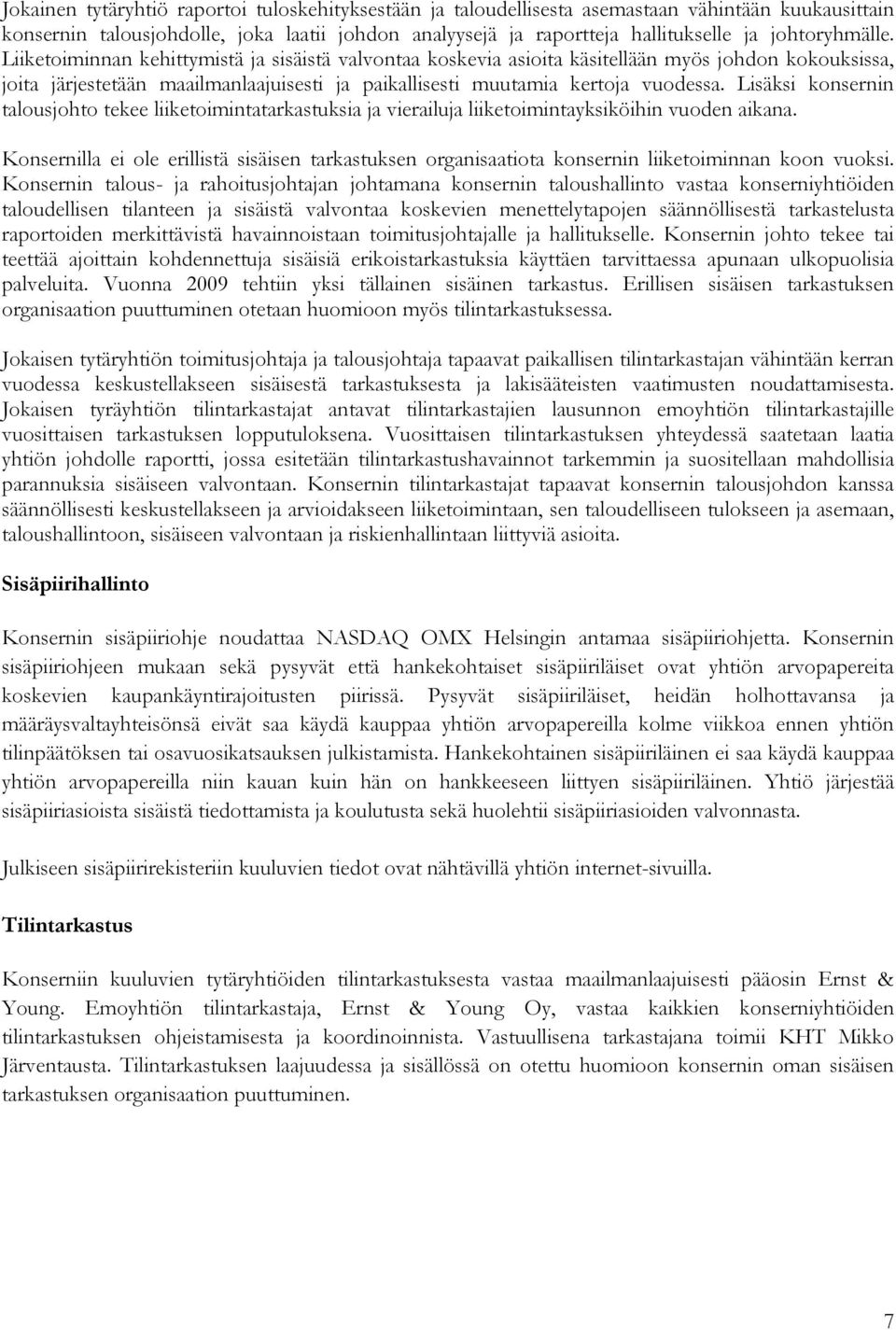 Liiketoiminnan kehittymistä ja sisäistä valvontaa koskevia asioita käsitellään myös johdon kokouksissa, joita järjestetään maailmanlaajuisesti ja paikallisesti muutamia kertoja vuodessa.