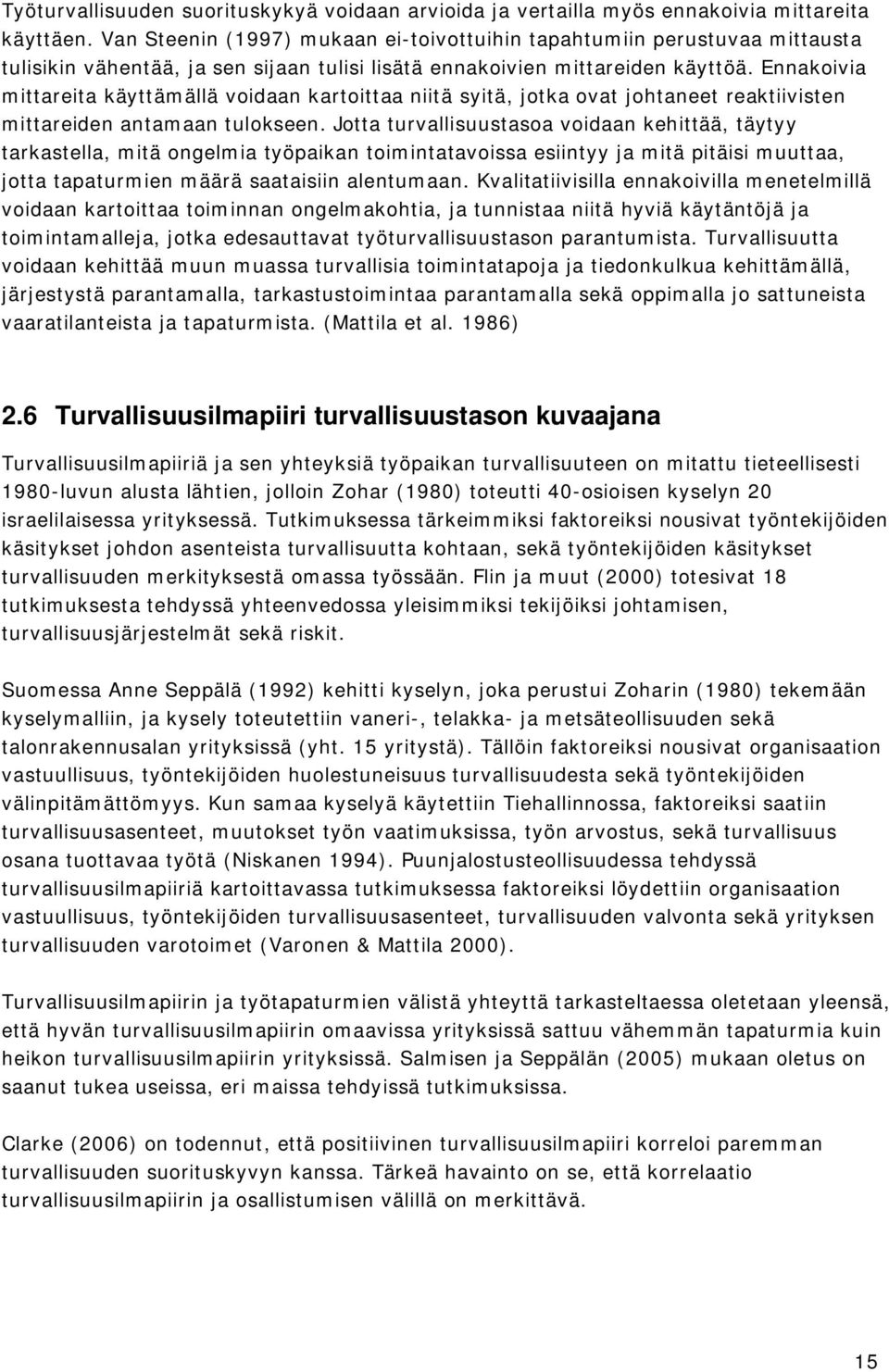 Ennakoivia mittareita käyttämällä voidaan kartoittaa niitä syitä, jotka ovat johtaneet reaktiivisten mittareiden antamaan tulokseen.