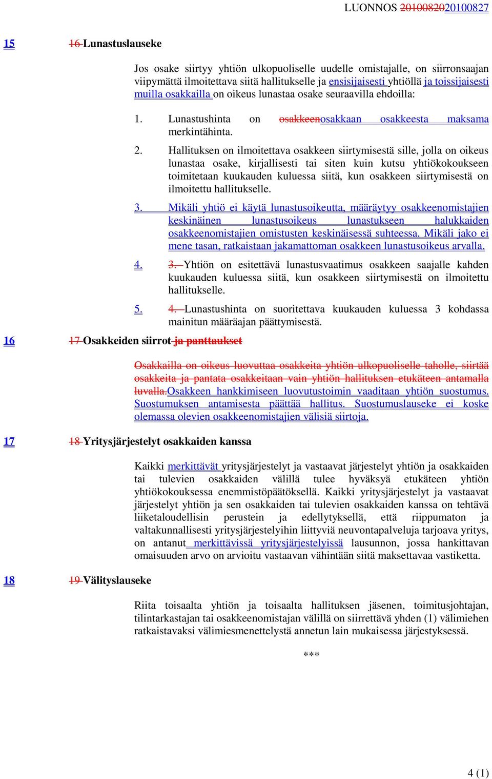 Lunastushinta on osakkeenosakkaan osakkeesta maksama merkintähinta. 2.