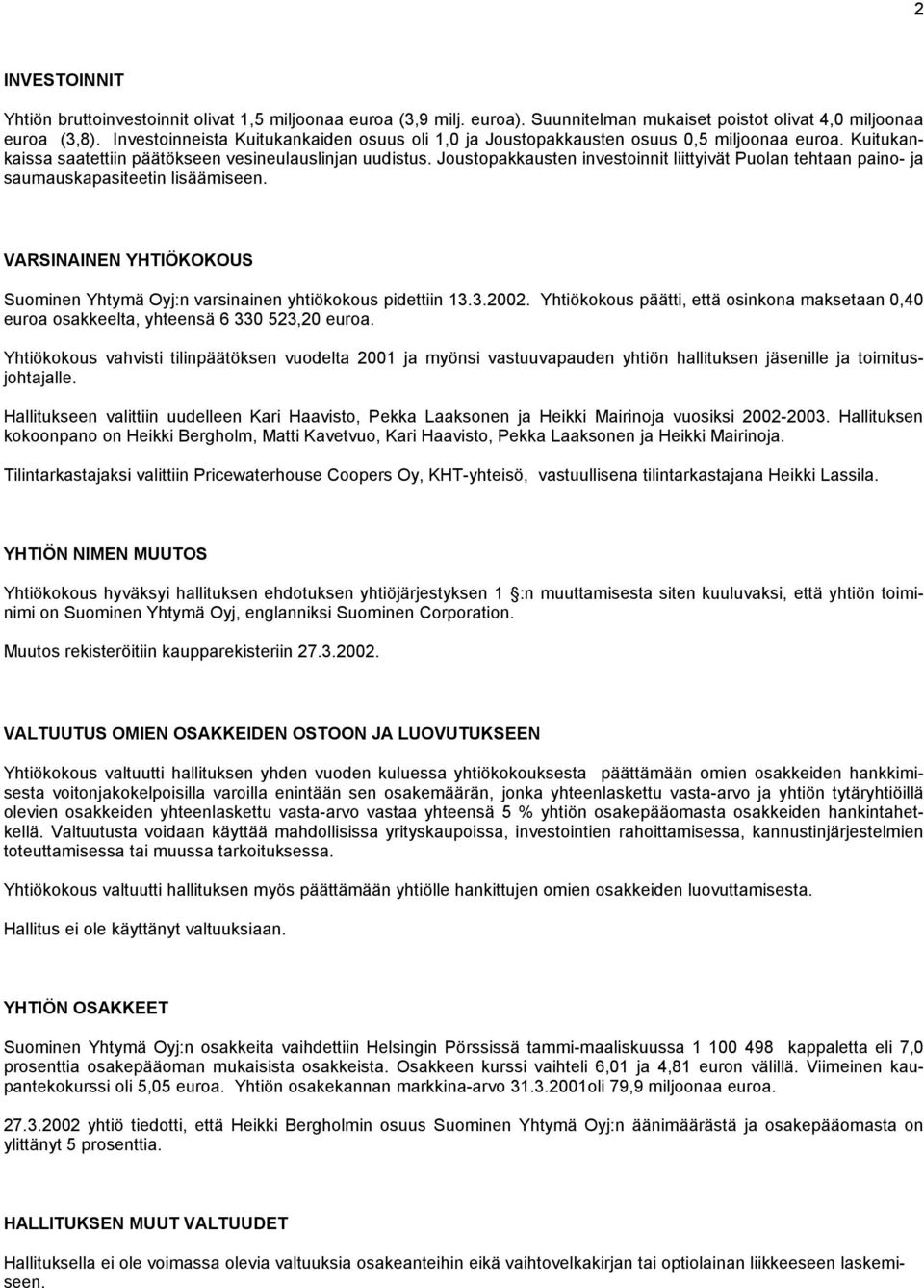 Joustopakkausten investoinnit liittyivät Puolan tehtaan paino- ja saumauskapasiteetin lisäämiseen. VARSINAINEN YHTIÖKOKOUS Suominen Yhtymä Oyj:n varsinainen yhtiökokous pidettiin 13.3.2002.