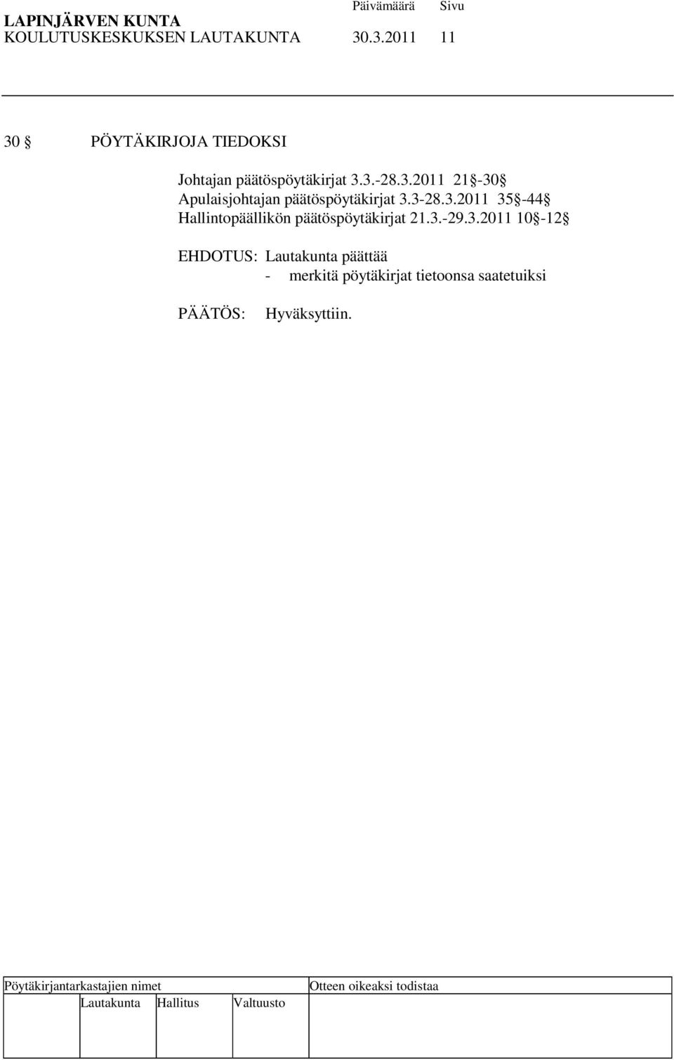 3.2011 21-30 Apulaisjohtajan päätöspöytäkirjat 3.3-28.3.2011 35-44 Hallintopäällikön päätöspöytäkirjat 21.