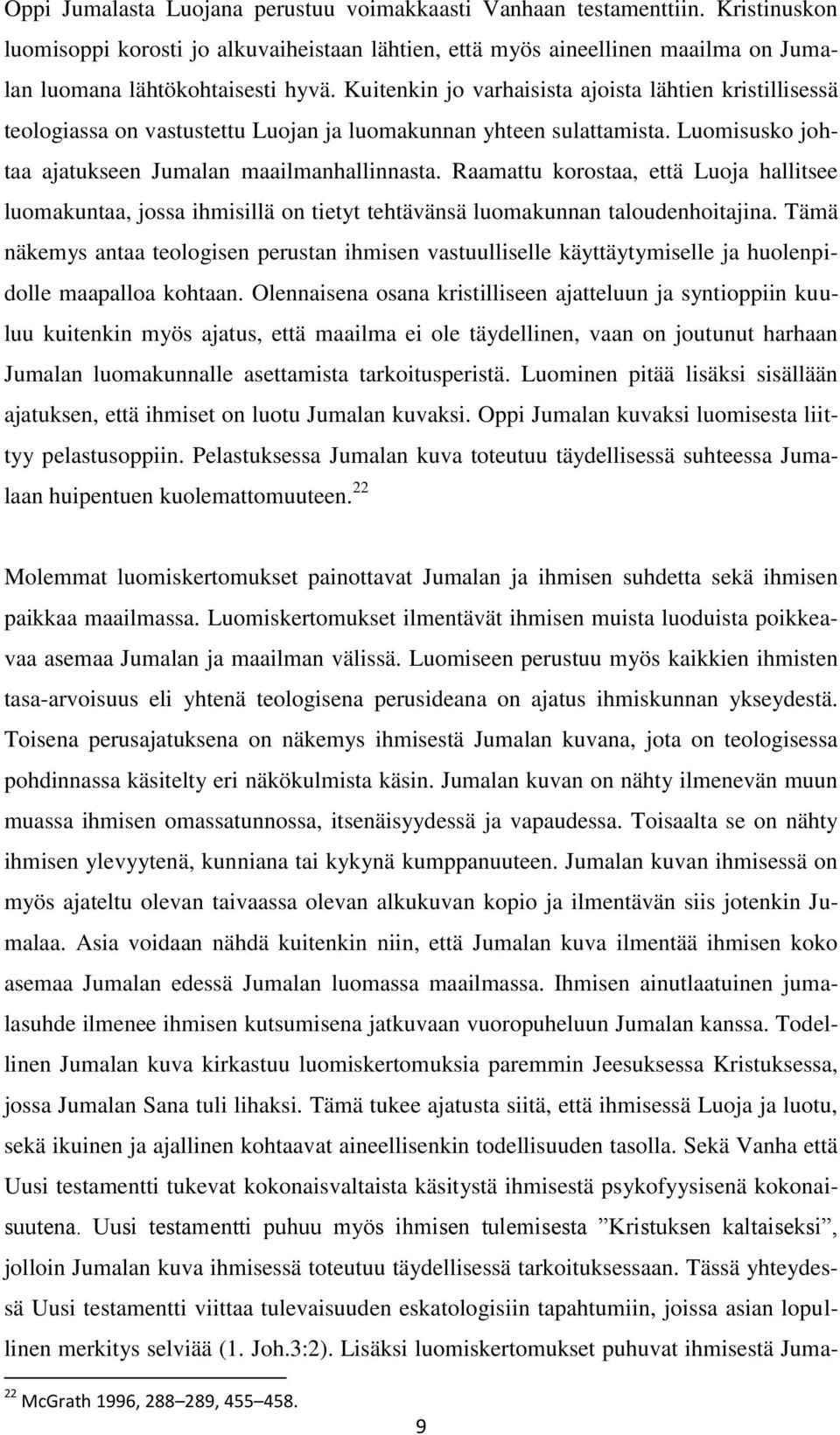 Raamattu korostaa, että Luoja hallitsee luomakuntaa, jossa ihmisillä on tietyt tehtävänsä luomakunnan taloudenhoitajina.