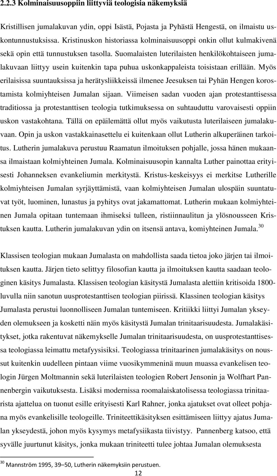 Suomalaisten luterilaisten henkilökohtaiseen jumalakuvaan liittyy usein kuitenkin tapa puhua uskonkappaleista toisistaan erillään.