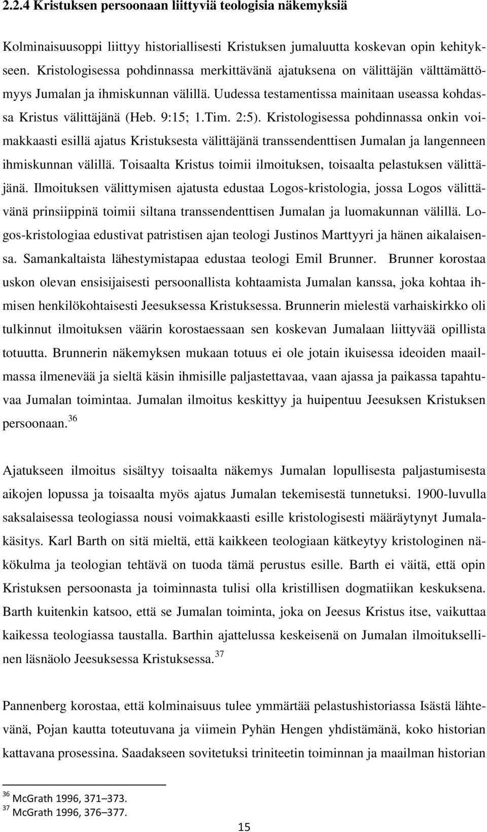 Tim. 2:5). Kristologisessa pohdinnassa onkin voimakkaasti esillä ajatus Kristuksesta välittäjänä transsendenttisen Jumalan ja langenneen ihmiskunnan välillä.