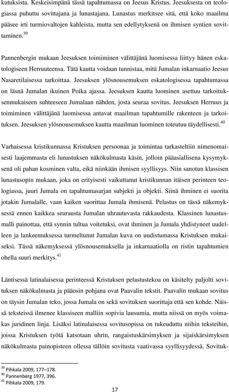 39 Pannenbergin mukaan Jeesuksen toimiminen välittäjänä luomisessa liittyy hänen eskatologiseen Herruuteensa.