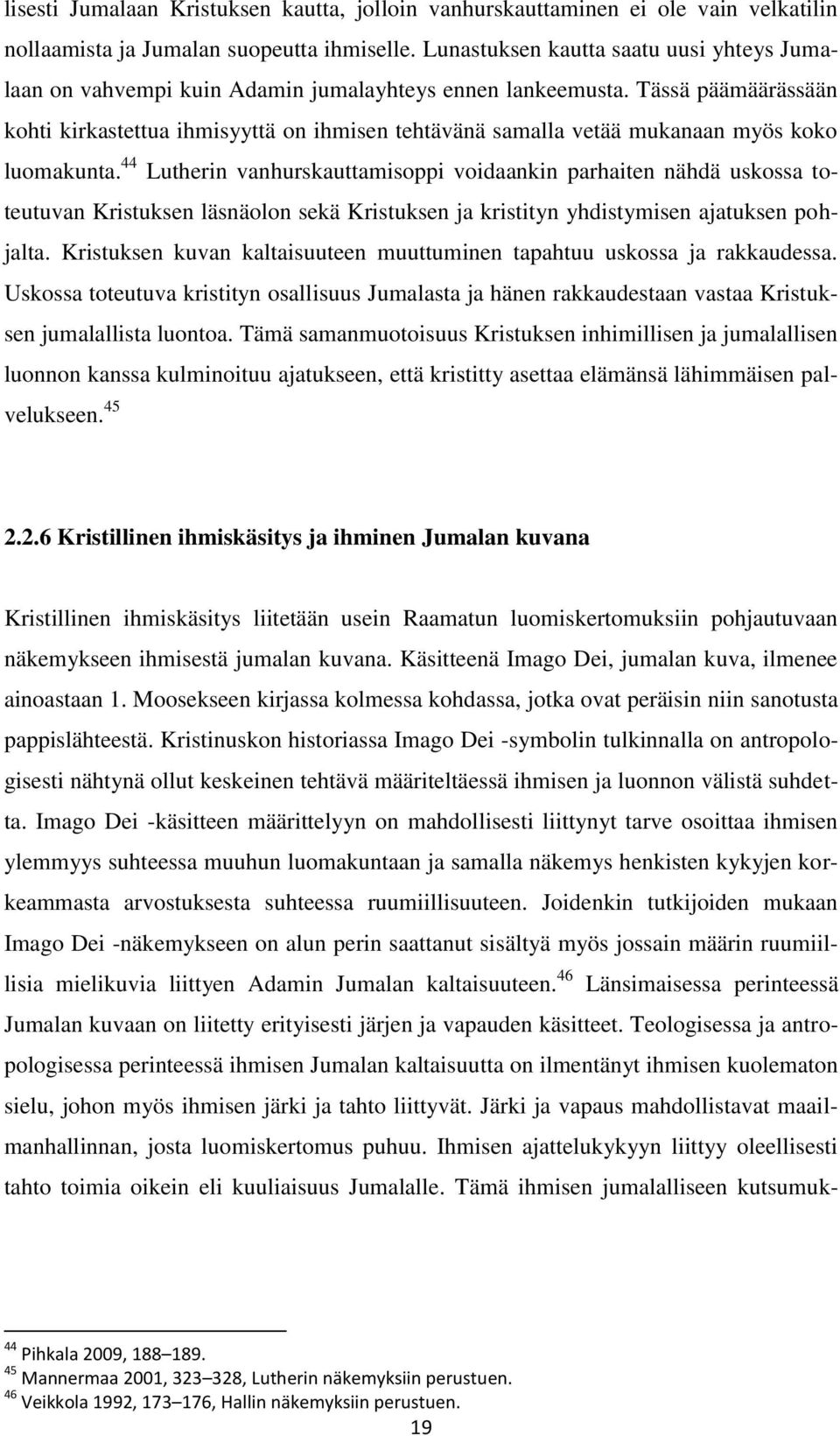 Tässä päämäärässään kohti kirkastettua ihmisyyttä on ihmisen tehtävänä samalla vetää mukanaan myös koko luomakunta.