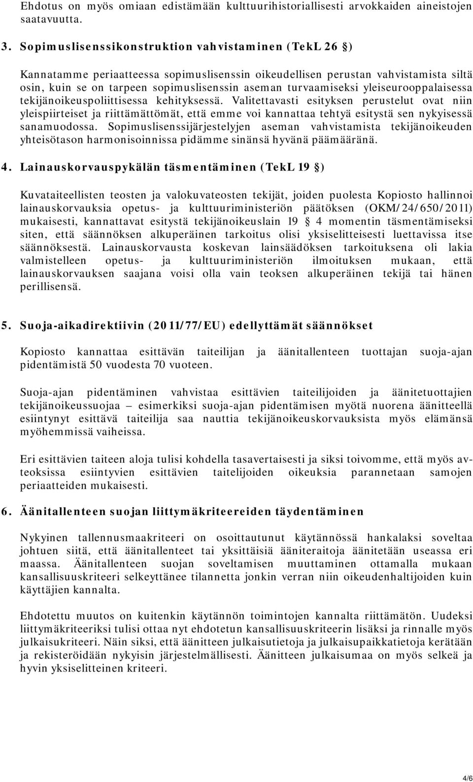 turvaamiseksi yleiseurooppalaisessa tekijänoikeuspoliittisessa kehityksessä.