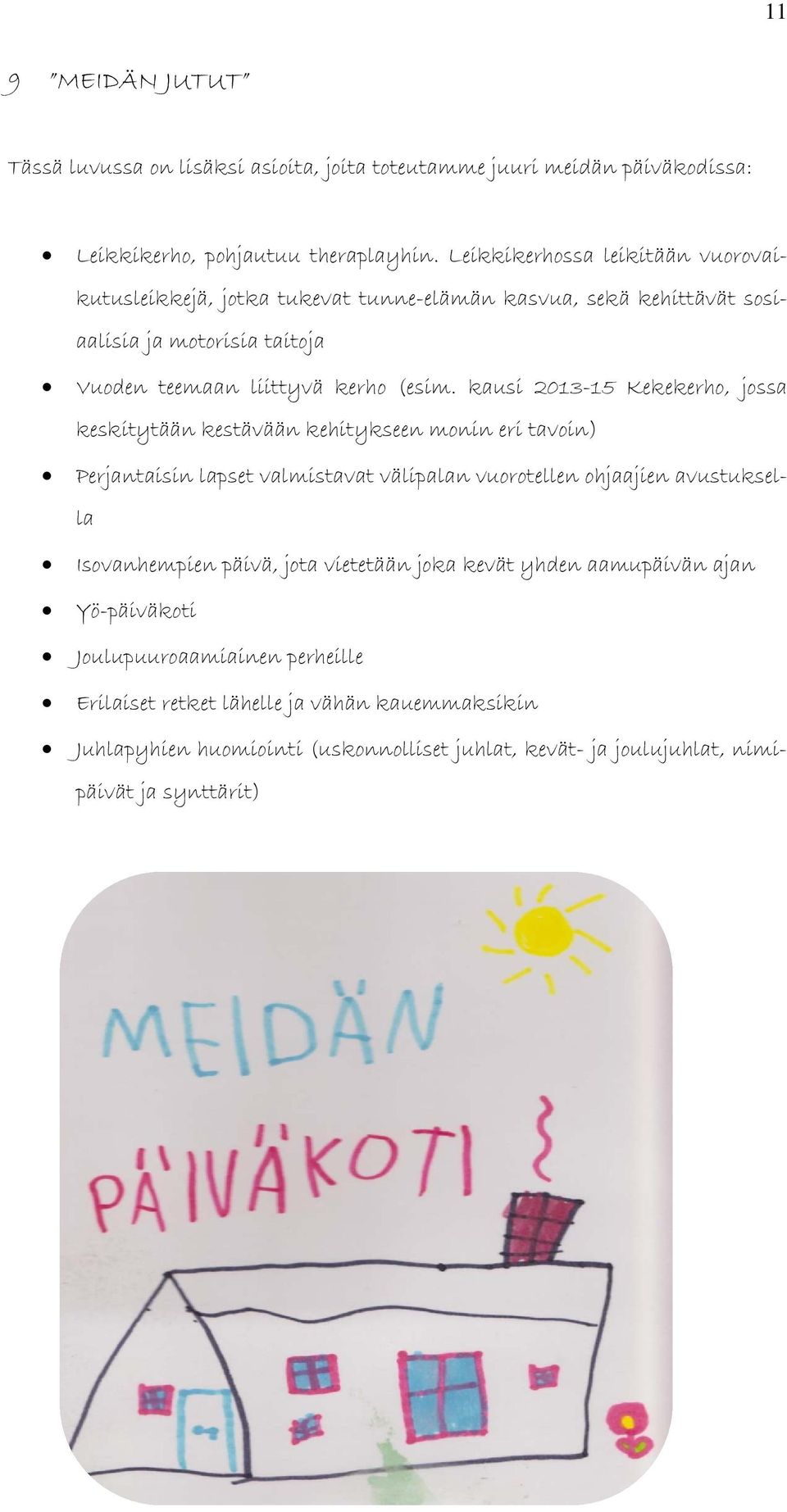 kausi 2013-15 Kekekerho, jossa keskitytään kestävään kehitykseen monin eri tavoin) Perjantaisin lapset valmistavat välipalan vuorotellen ohjaajien avustuksella Isovanhempien