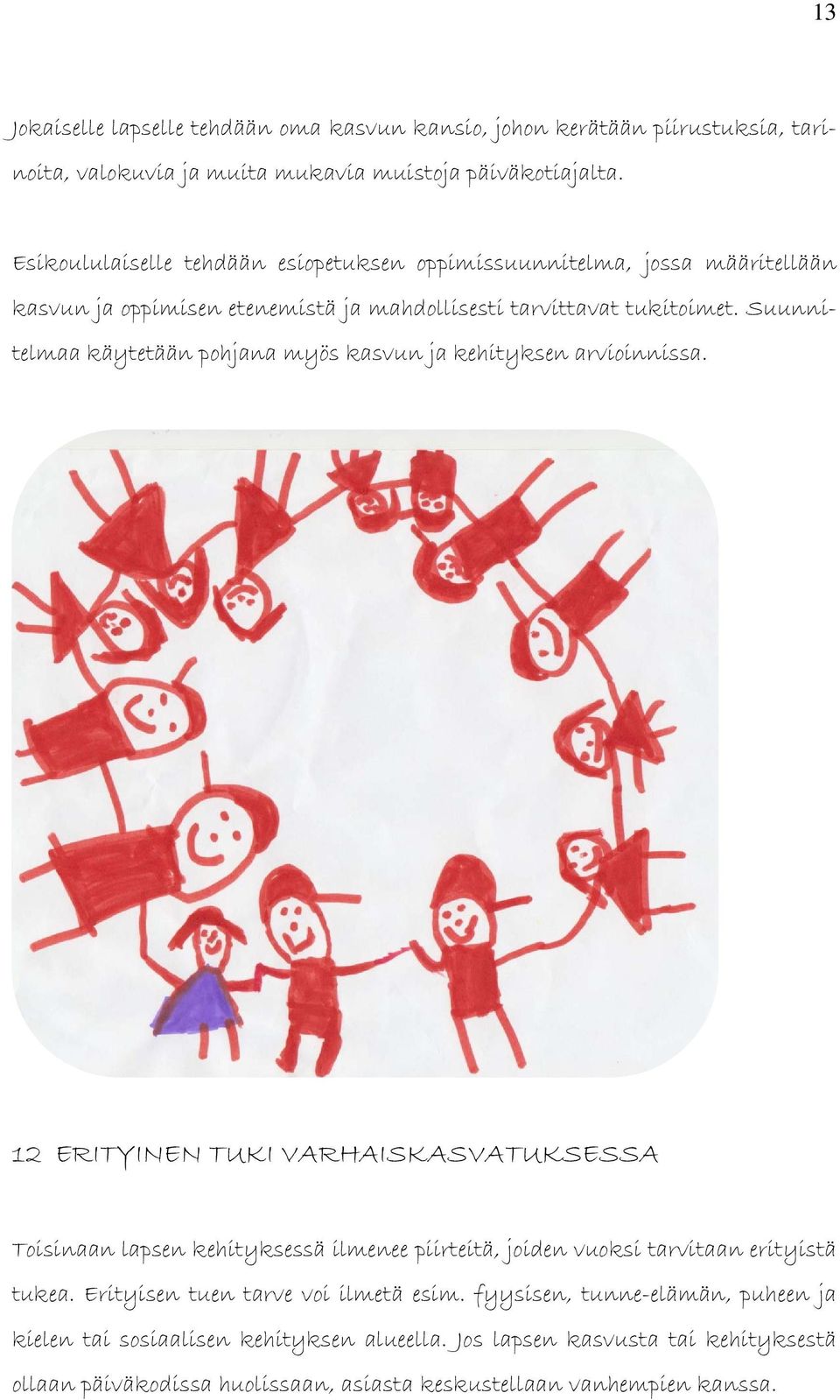 Suunnitelmaa käytetään pohjana myös kasvun ja kehityksen arvioinnissa.