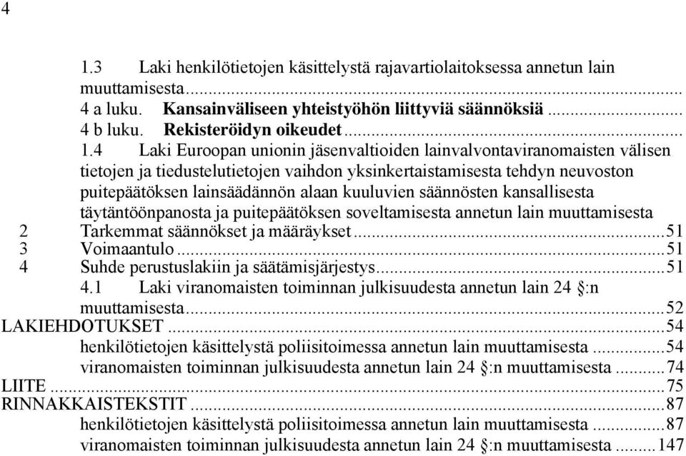 säännösten kansallisesta täytäntöönpanosta ja puitepäätöksen soveltamisesta annetun lain muuttamisesta 2 Tarkemmat säännökset ja määräykset...51 3 Voimaantulo.