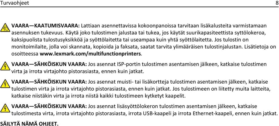 Jos tulostin on monitoimilaite, jolla voi skannata, kopioida ja faksata, saatat tarvita ylimääräisen tulostinjalustan. Lisätietoja on osoitteessa www.lexmark.com/multifunctionprinters.