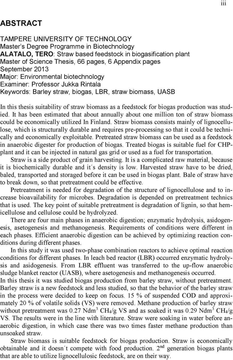 feedstock for biogas production was studied. It has been estimated that about annually about one million ton of straw biomass could be economically utilized In Finland.