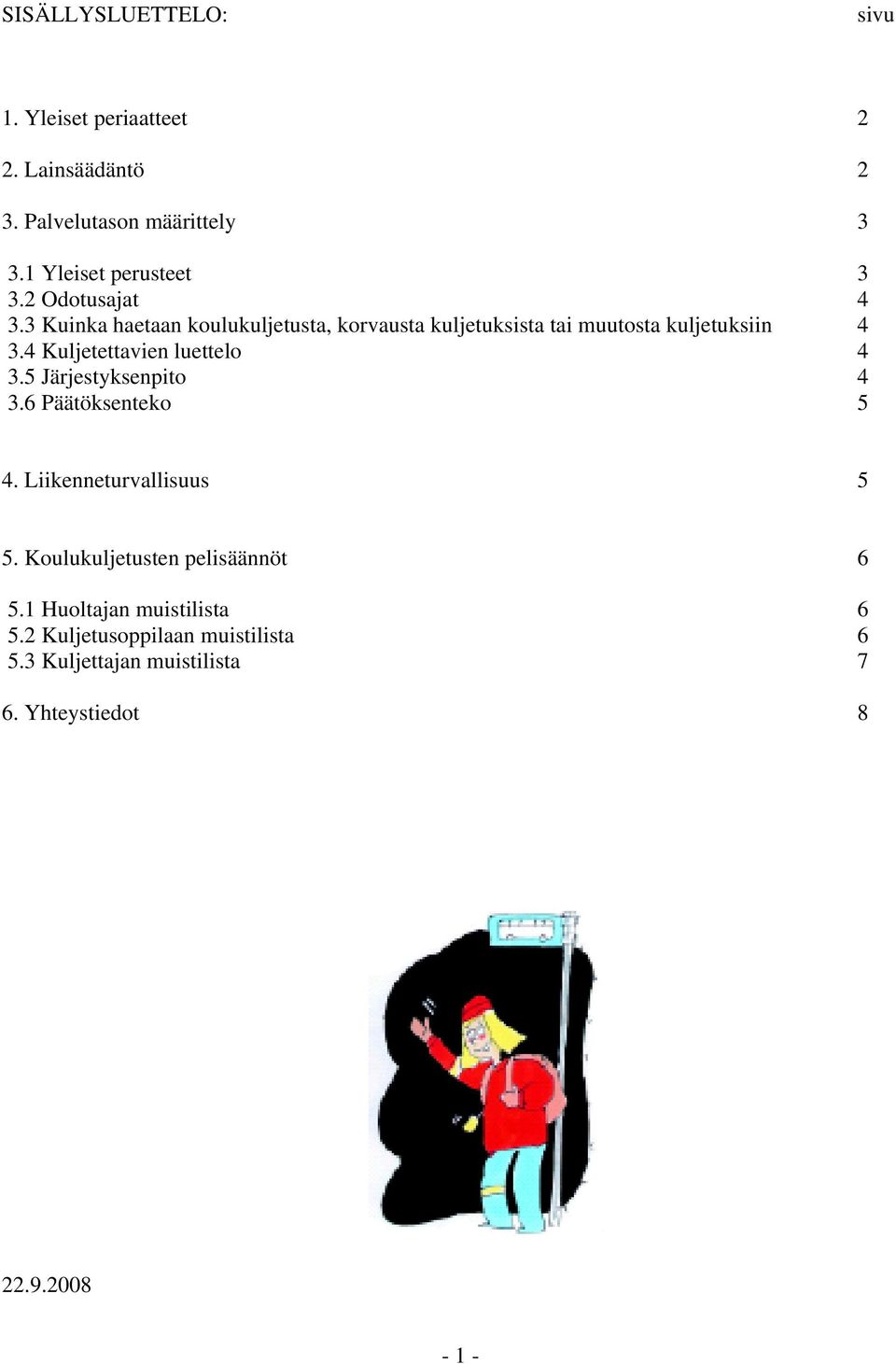 4 Kuljetettavien luettelo 4 3.5 Järjestyksenpito 4 3.6 Päätöksenteko 5 4. Liikenneturvallisuus 5 5.