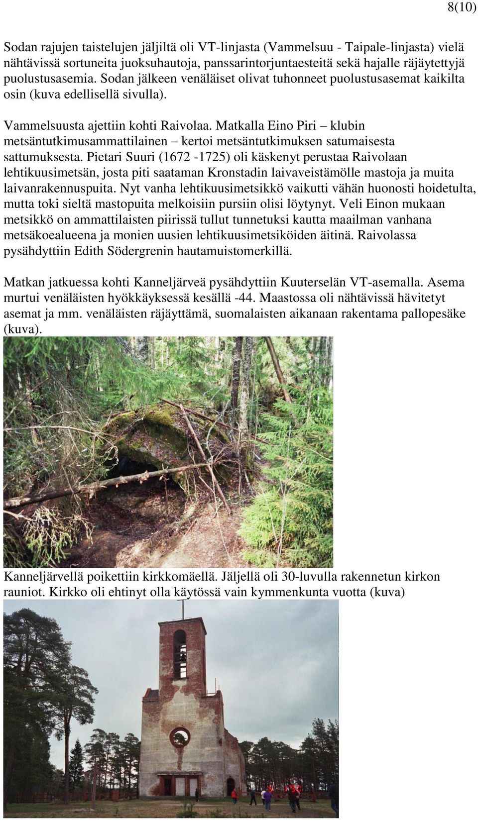 Matkalla Eino Piri klubin metsäntutkimusammattilainen kertoi metsäntutkimuksen satumaisesta sattumuksesta.