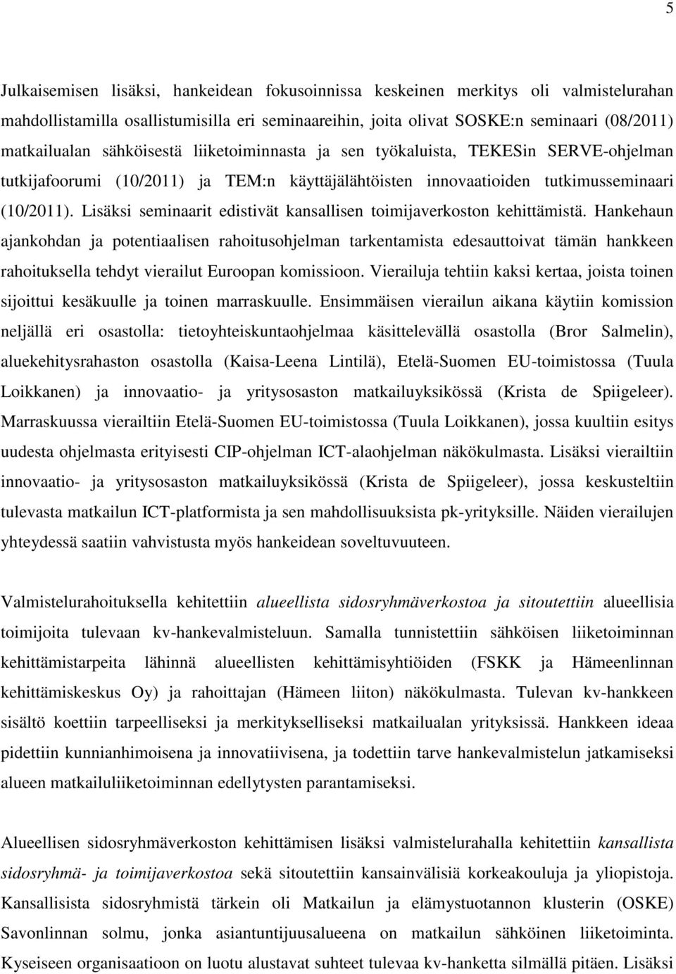 Lisäksi seminaarit edistivät kansallisen toimijaverkoston kehittämistä.