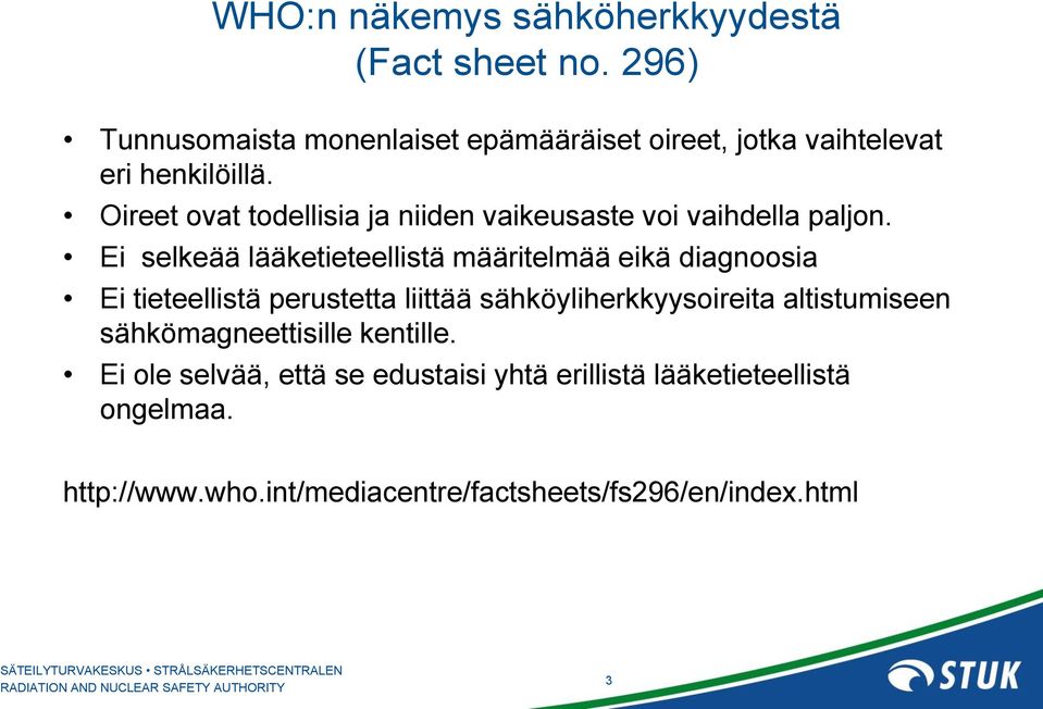 Oireet ovat todellisia ja niiden vaikeusaste voi vaihdella paljon.