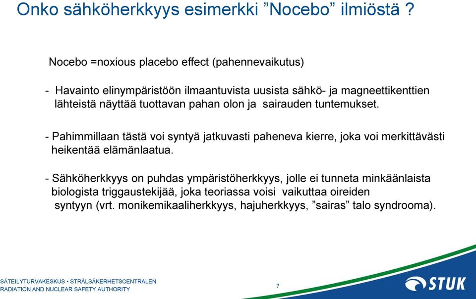 näyttää tuottavan pahan olon ja sairauden tuntemukset.