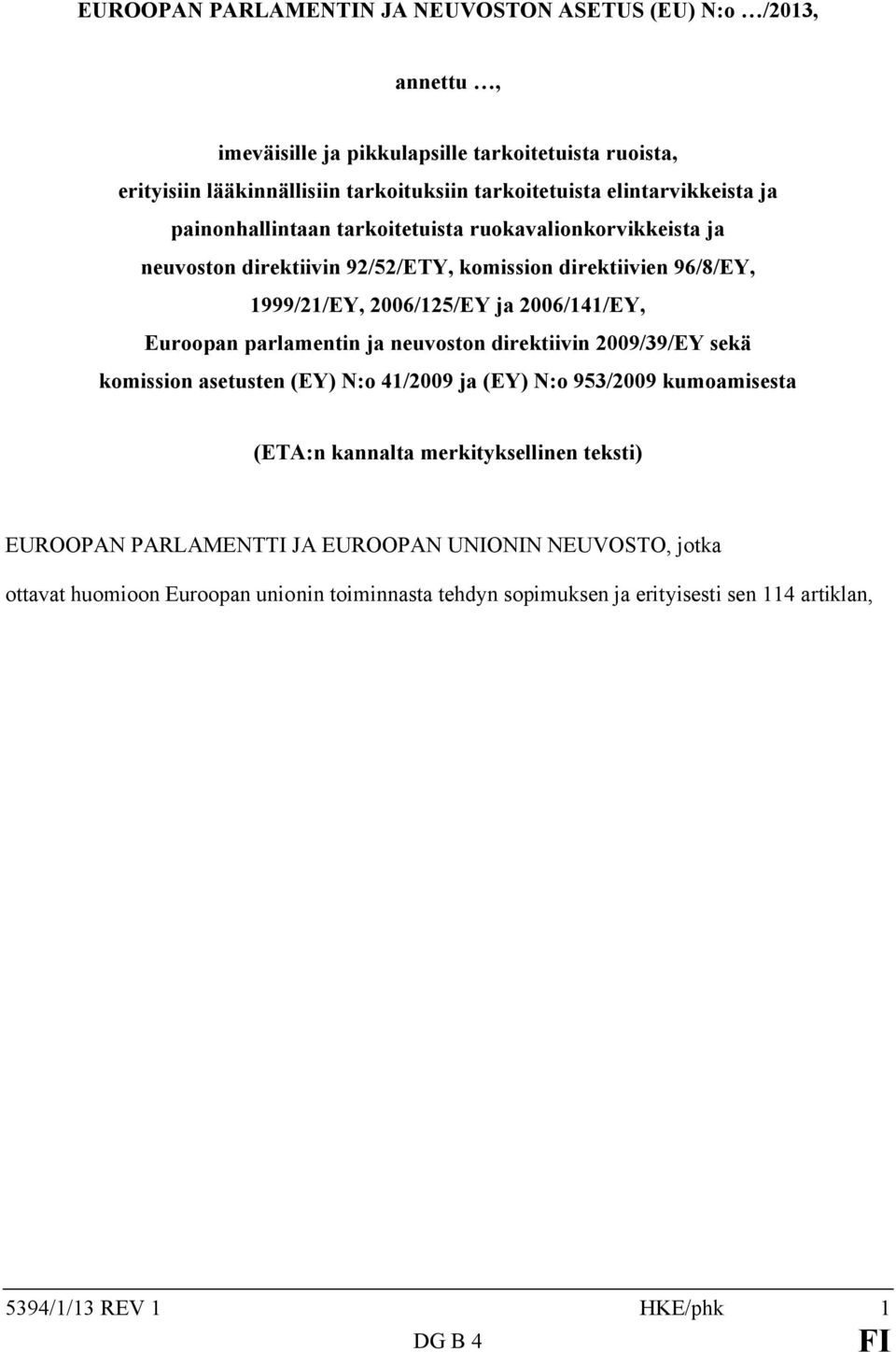 2006/141/EY, Euroopan parlamentin ja neuvoston direktiivin 2009/39/EY sekä komission asetusten (EY) N:o 41/2009 ja (EY) N:o 953/2009 kumoamisesta (ETA:n kannalta