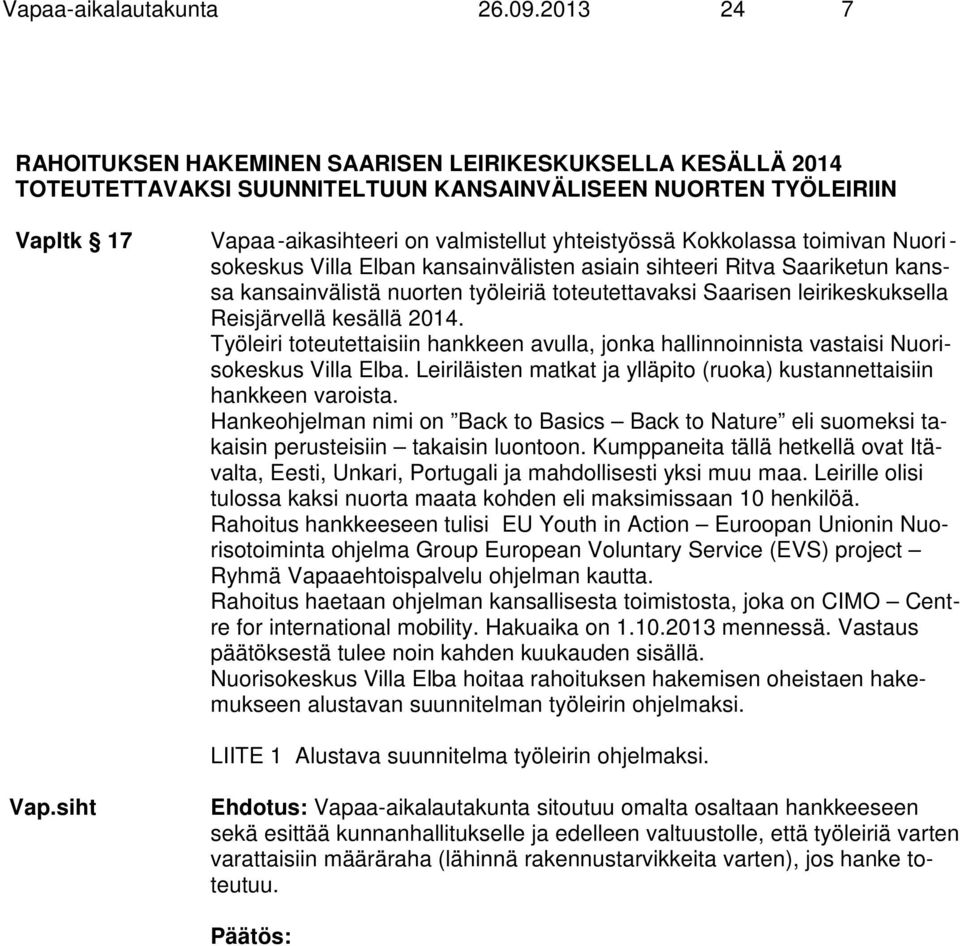 Kokkolassa toimivan Nuori - sokeskus Villa Elban kansainvälisten asiain sihteeri Ritva Saariketun kanssa kansainvälistä nuorten työleiriä toteutettavaksi Saarisen leirikeskuksella Reisjärvellä